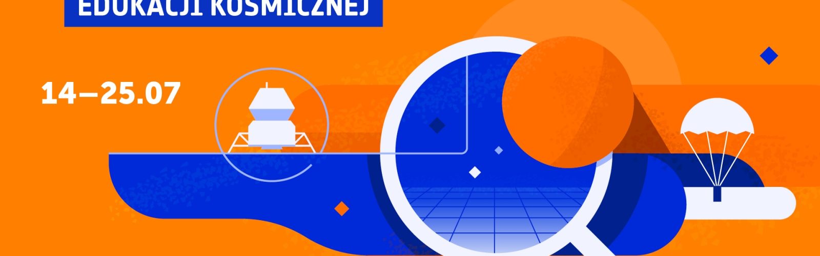 Grafika promująca Letnią Szkołę Edukacji Kosmicznej organizowaną przez ESERO, ESA i Centrum Nauki Kopernik. Na pomarańczowym tle widnieje duży napis 'Letnia Szkoła Edukacji Kosmicznej', daty '14–25.07', oraz zachęta 'Zapisz się na www.esero.kopernik.org.pl'. Ilustracje przedstawiają elementy związane z kosmosem: lądownik, spadochron oraz planetę oglądaną przez lupę.